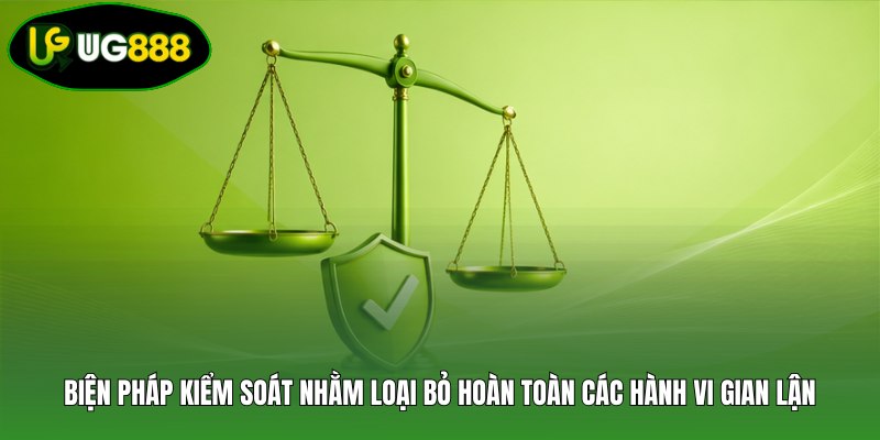 Biện pháp kiểm soát nhằm loại bỏ hoàn toàn các hành vi gian lận