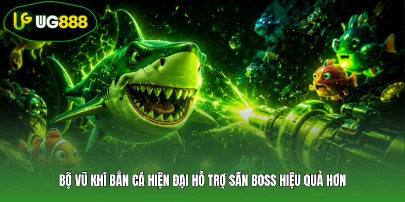 Bộ vũ khí bắn cá hiện đại hỗ trợ săn Boss hiệu quả hơn Bộ vũ khí bắn cá hiện đại hỗ trợ săn Boss hiệu quả hơn