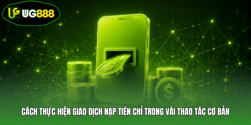 Cách thực hiện giao dịch nạp tiền chỉ trong vài thao tác cơ bản