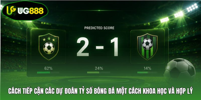Cách tiếp cận các dự đoán tỷ số bóng đá một cách khoa học và hợp lý Cách tiếp cận các dự đoán tỷ số bóng đá một cách khoa học và hợp lý