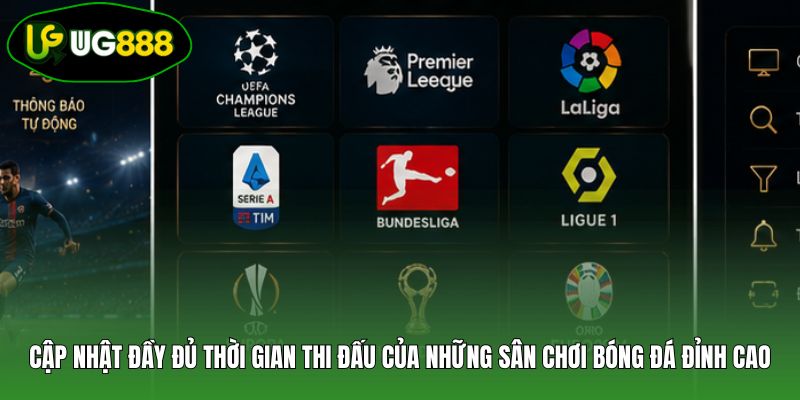 Cập nhật đầy đủ thời gian thi đấu của những sân chơi bóng đá đỉnh cao