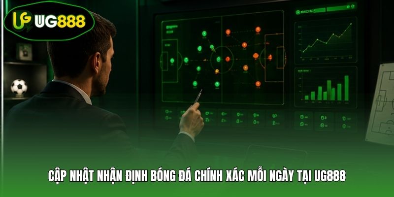 Cập nhật nhận định bóng đá chính xác mỗi ngày tại UG888