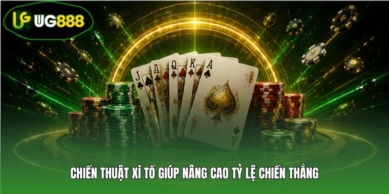 Chiến thuật xì tố giúp nâng cao tỷ lệ chiến thắng