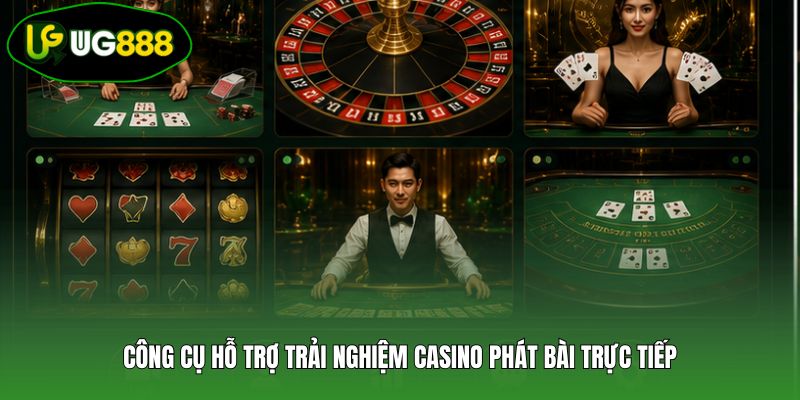 Công cụ hỗ trợ trải nghiệm casino phát bài trực tiếp