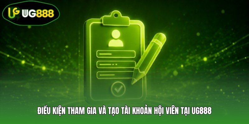Điều kiện tham gia và tạo tài khoản hội viên tại UG888