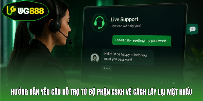 Hướng dẫn yêu cầu hỗ trợ từ bộ phận CSKH về cách lấy lại mật khẩu