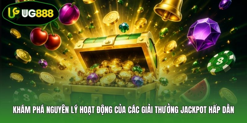 Khám phá nguyên lý hoạt động của các giải thưởng Jackpot hấp dẫn