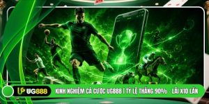 Kinh Nghiệm Cá Cược UG888 | Tỷ Lệ Thắng 90% - Lãi X10 Lần