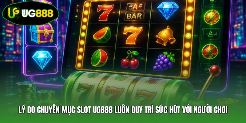 Lý do chuyên mục slot UG888 luôn duy trì sức hút với người chơi Lý do chuyên mục slot UG888 luôn duy trì sức hút với người chơi