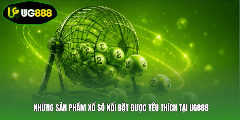 Những sản phẩm xổ số nổi bật được yêu thích tại UG888
