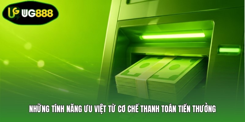 Những tính năng ưu việt từ cơ chế thanh toán tiền thưởng