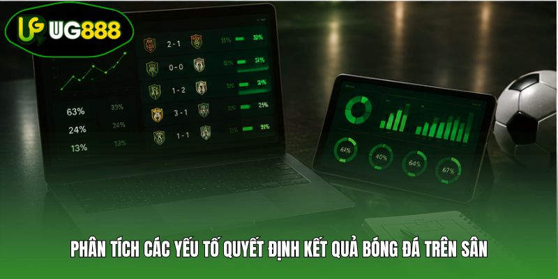 Phân tích các yếu tố quyết định kết quả bóng đá trên sân Phân tích các yếu tố quyết định kết quả bóng đá trên sân