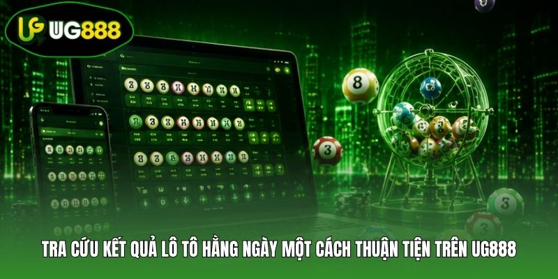 Tra cứu kết quả lô tô hằng ngày một cách thuận tiện trên UG888